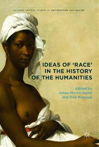 Ideas Of 'race' In The History Of The Humanities, De Amos Morris-reich. Editorial Springer International Publishing Ag, Tapa Dura En Inglés