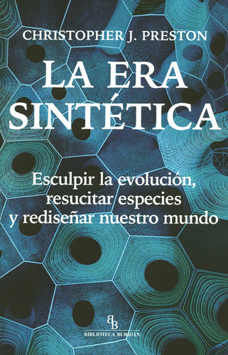 Era Sintética. Esculpir Le Evolución, Resucitar Especies Y R