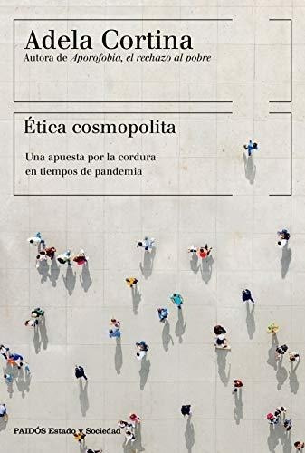 Ética Cosmopolita: Una Apuesta Por La Cordura En Tiempos De 