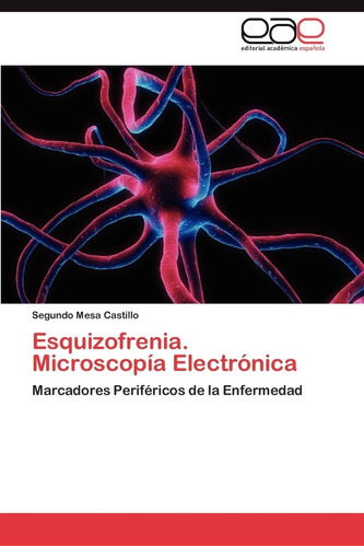 Libro: Esquizofrenia. Microscopía Electrónica: Marcadores Pe