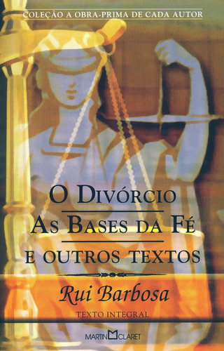 O Divórcio; As Bases Da Fé E Outros Textos, De Rui Barbosa. Editora Martin Claret, Capa Mole Em Português