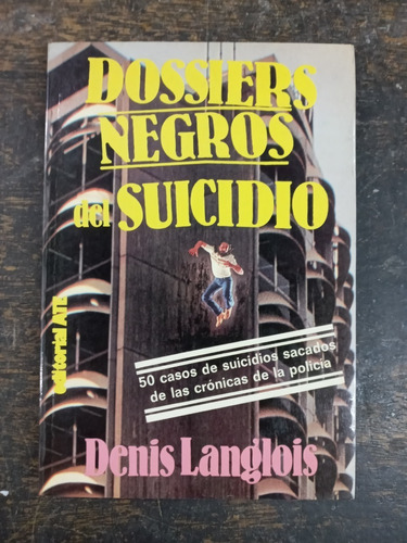 Dossiers Negros Del Suicidio * Denis Langlois * Ate *