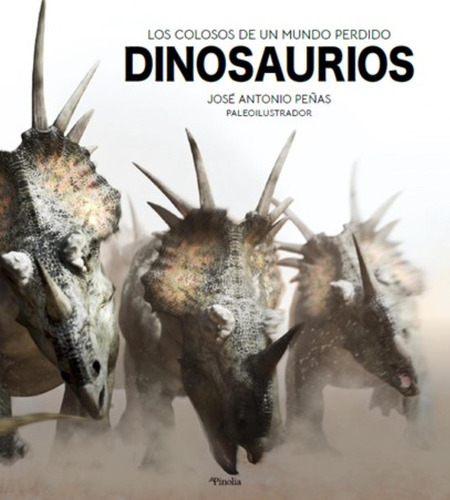 Dinosaurios (los Colosos De Un Mundo Perdido), De Peñas, José Antonio. Editorial Pinolia, Tapa Dura En Español, 2021