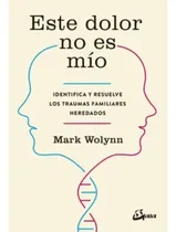 Comprar Este Dolor No Es Mio - Mark Wolynn
