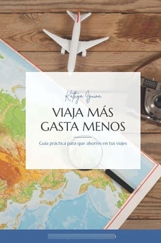 Libro : Viaja Mas Gasta Menos - Iguina, Kathya 