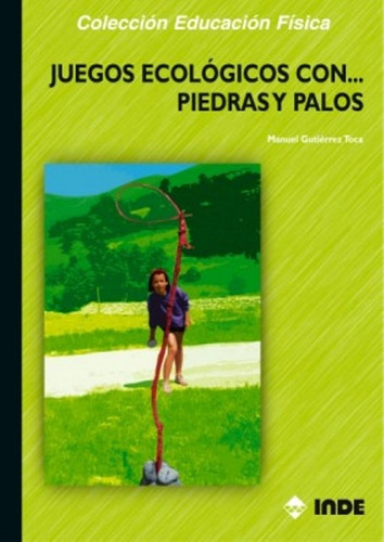 Piedras Y Palos Juegos Ecologicos, De Gutierrez Toca Manuel. Editorial Inde S.a., Tapa Blanda En Español, 2004