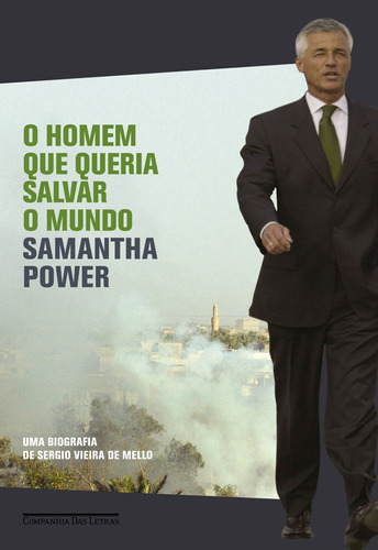 O homem que queria salvar o mundo: Uma biografia de Sergio Vieira de Mello, de Power, Samantha. Editora Schwarcz SA, capa mole em português, 2008