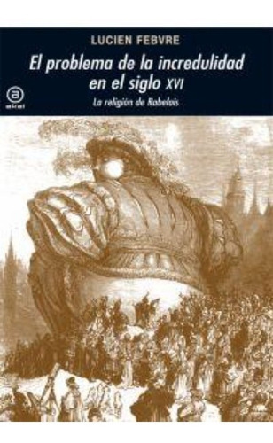 El Problema De La Incredulidad En El Siglo Xvi Rabelais, De Lucien Febvre., Vol. 0. Editorial Akal, Tapa Blanda En Español, 2010