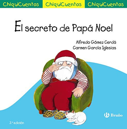 El Secreto De Papá Noel (castellano - A Partir De 3 Años - Cuentos - Chiquicuentos), De Gómez-cerdá, Alfredo. Chiquicuentos, Vol. 1. Editorial Bruño, Tapa Pasta Dura, Edición En Español, 2019