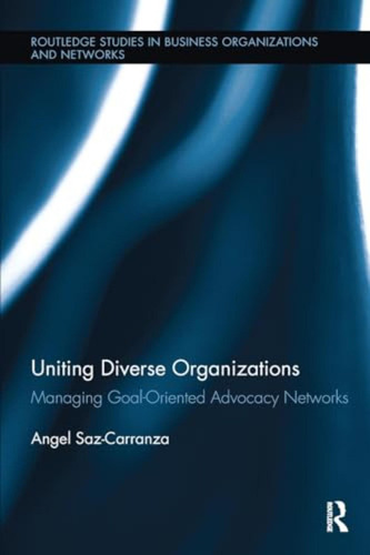 Uniting Diverse Organizations: Managing Goal-oriented Advoca