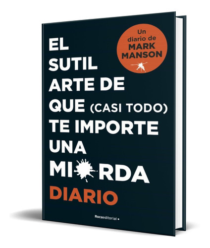 El Sutil Arte De Que Casi Todo Te Importe Una Mierda, De Mark Manson. Editorial Roca Editorial De Libros, Tapa Blanda En Español, 2022