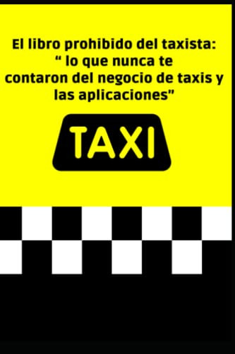 El Libro Prohibido Del Taxista: Lo Que Nunca Te Contaron De