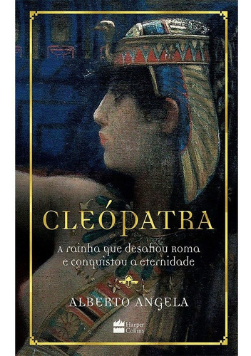 Cleópatra: A Rainha Que Desafiou Roma E Conquistou A Eternid