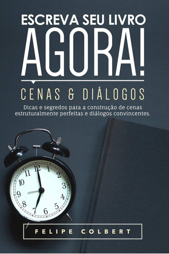 Escreva Seu Livro Agora!: Cenas E Diálogos: 3