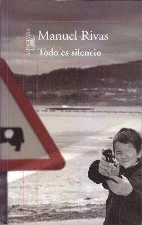 Todo Es Silencio - Manuel Rivas.