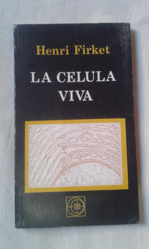 La Celula Viva. Henri Firket. Eudeba. 