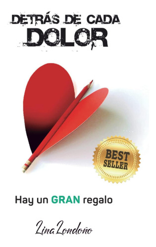 Libro: Detras De Cada Dolor Hay Un Gran Regalo (spanish Edit