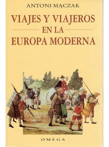 Viajes Y Viajeros En La Europa Moderna, De Maczak, Antoni. Editorial Omega, Tapa Dura En Español
