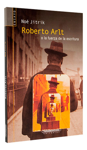 Libro Roberto Arlt O La Fuerza De La Escritura