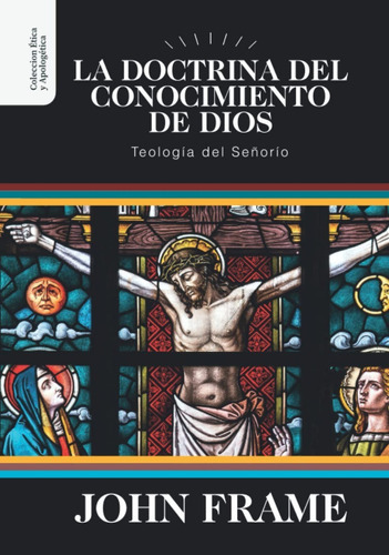 La Doctrina Del Conocimiento De Dios, De John Frame. Editorial Teología Para Vivir, Tapa Blanda En Español, 2020