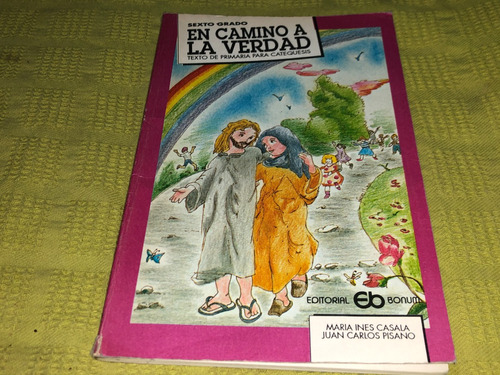 En Camino A La Verdad Sexto Grado - Casala Y Pisano - Bonum