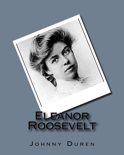 Eleanor Roosevelt: Esposa Del Presidente Franklin D.