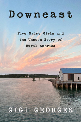 Libro Downeast: Five Maine Girls And The Unseen Story Of ...