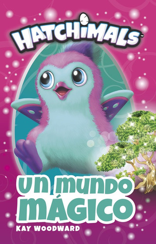 Hatchimals. Un mundo mágico, de Varios autores. Serie Licencias Editorial Altea, tapa blanda en español, 2018