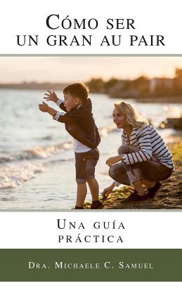 Libro Como Ser Un Gran Au Pair: Una Guia Practica - Samue...