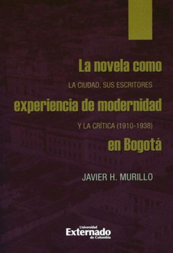 Libro La Novela Como Experiencia De Modernidad En Bogota