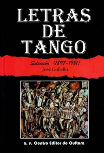 Letras De Tango (selección 1897-1981) - José Gobello 