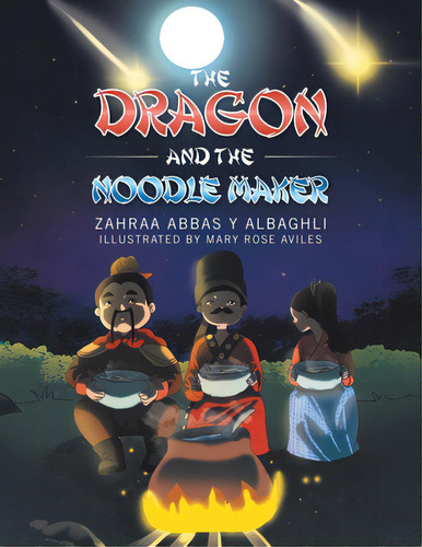 The Dragon And The Noodle Maker, De Albaghli, Zahraa Abbas Y.. Editorial Partridge Pub Singapore, Tapa Blanda En Inglés