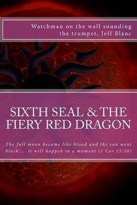 The Sixth Seal And The Fiery Red Dragon : And There Will ...