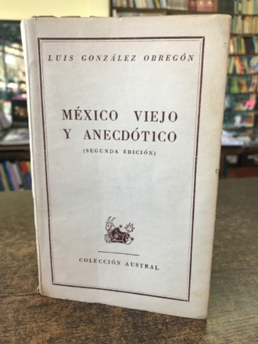 Mexico Viejo Y Anecdotico - Luis Gonzales Obregon