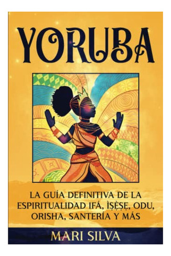 Libro : Yoruba La Guia Definitiva De La Espiritualidad Ifa 