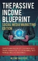 The Passive Income Blueprint Social Media Marketing Editi...
