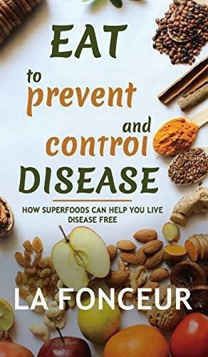 Eat To Prevent And Control Disease - Fonceur, La, De Fonceur,. Editorial Blurb En Inglés