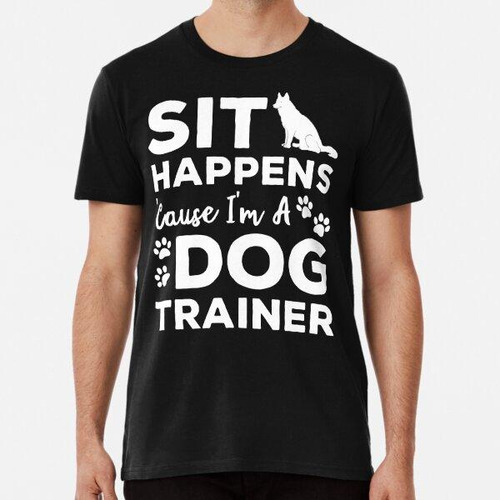 Remera Sit Happens Entrenador De Perros Humor Gracioso Algod