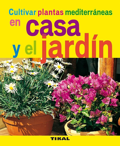 Cultivar Plantas Mediterráneas En Casa Y El Jardín, De Serge Schall. Editorial Tikal, Tapa Blanda En Español, 2010