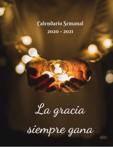 Libro La Gracia Siempre Gana: Calendario Semanal 2020 - 2021