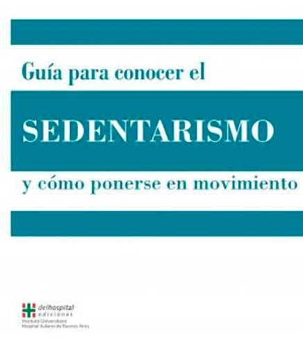 Guía Para Conocer El Sedentarismo, De Silvia Rodriguez., Vol. 1. Editorial Hospital Italiano, Tapa Blanda En Español, 2016