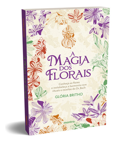 A Magia Dos Florais - Conheça As Flores E Restabeleça A Har
