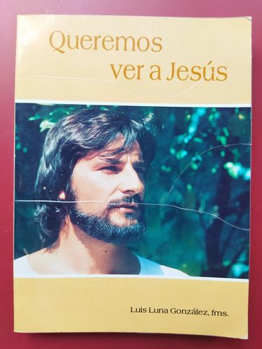 Queremos Ver A Jesús. Luis Luna González (Usado)