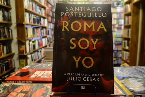 Roma Soy Yo La Verdadera Historia Julio César. S Posteguillo