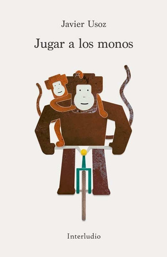 JUGAR A LOS MONOS, de USOZ, JAVIER. Editorial Interludio Ediciones, tapa blanda en español