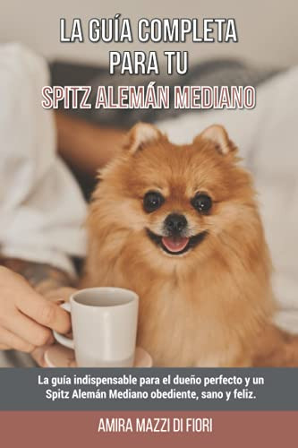 La Guia Completa Para Tu Spitz Aleman Mediano: La Guia Indis
