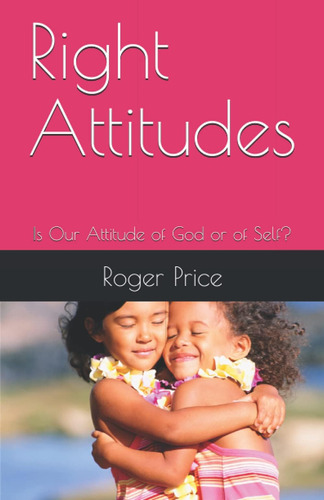 Libro: Actitudes: ¿nuestra Actitud Es De Dios O De Uno Mismo