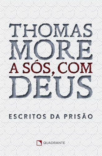 Kit - A Sós Com Deus : Escritos Da Prisão + A Vida De São Thomas More + Thomas More : Um Homem Para A Eternidade ( 3 Livros )