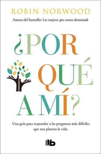 ¿Por qué a mí?: Una guía para responder las preguntas más difíciles que nos plantea la vida., de Norwood, Robin. Serie B de Bolsillo Editorial B de Bolsillo, tapa blanda en español, 2021