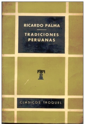 Tradiciones Peruanas - Ricardo Palma - Relatos Troquel 1965